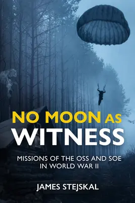 Pas de lune pour témoin : Les missions du SOE et de l'OSS pendant la Seconde Guerre mondiale - No Moon as Witness: Missions of the SOE and OSS in World War II