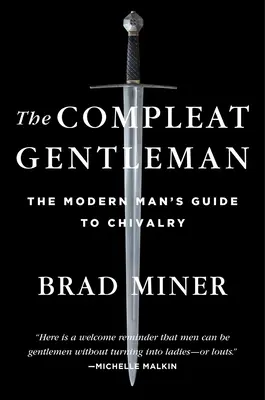 Le Gentleman Complet : Le guide de la chevalerie pour l'homme moderne - The Compleat Gentleman: The Modern Man's Guide to Chivalry