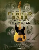 Comment la basse Fender a changé le monde - How the Fender Bass Changed the World