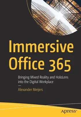 Immersive Office 365 : Introduire la réalité mixte et les Hololens dans le lieu de travail numérique - Immersive Office 365: Bringing Mixed Reality and Hololens Into the Digital Workplace