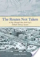 Les chemins non empruntés : Un voyage à travers le réseau de métro non construit de la ville de New York - The Routes Not Taken: A Trip Through New York City's Unbuilt Subway System