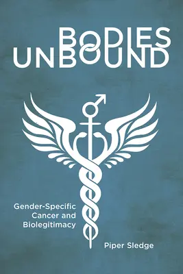 Bodies Unbound : Cancer sexospécifique et biolégitimité - Bodies Unbound: Gender-Specific Cancer and Biolegitimacy