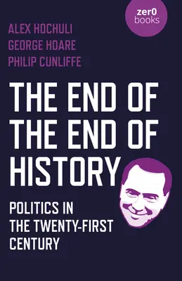 La fin de la fin de l'histoire : La politique au XXIe siècle - The End of the End of History: Politics in the Twenty-First Century