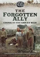 Allié trahi : la Chine dans la Grande Guerre - Betrayed Ally: China in the Great War