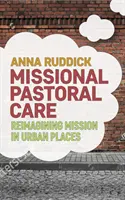 Réimaginer la mission à partir des lieux urbains : La pastorale missionnaire - Reimagining Mission from Urban Places: Missional Pastoral Care