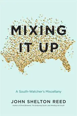 Mixing It Up : Un miscellanées de l'observateur du Sud - Mixing It Up: A South-Watcher's Miscellany