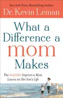 La différence d'une maman : L'empreinte indélébile qu'une mère laisse dans la vie de son fils - What a Difference a Mom Makes: The Indelible Imprint a Mom Leaves on Her Son's Life