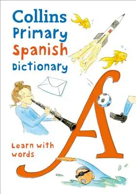 Collins Primary Spanish Dictionary : Pour commencer, pour les 7-11 ans - Collins Primary Spanish Dictionary: Get Started, for Ages 7-11