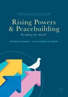 Les puissances montantes et la consolidation de la paix : Rompre le moule ? - Rising Powers and Peacebuilding: Breaking the Mold?