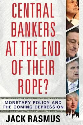 Les banquiers centraux au bout du rouleau ? La politique monétaire et la dépression à venir - Central Bankers at the End of Their Rope?: Monetary Policy and the Coming Depression