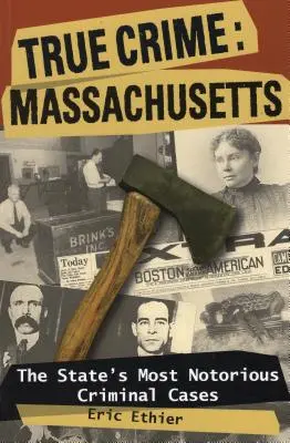 True Crime : Massachusetts : Les affaires criminelles les plus célèbres de l'État - True Crime: Massachusetts: The State's Most Notorious Criminal Cases