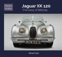 Jaguar Xk 120 : L'histoire de 660725 - Jaguar Xk 120: The Story of 660725