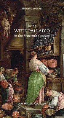 Vivre avec Palladio au XVIe siècle - Living with Palladio in the Sixteenth Century