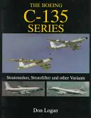 La série Boeing C-135: : Stratotanker, Stratolifter et autres variantes - The Boeing C-135 Series:: Stratotanker, Stratolifter, and Other Variants