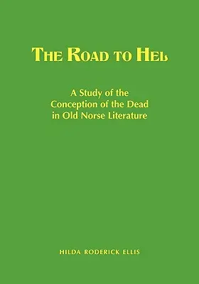 La route de Hel : Une étude de la conception des morts dans la littérature nordique ancienne - The Road to Hel: A Study of the Conception of the Dead in Old Norse Literature