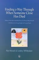 Trouver un moyen de s'en sortir quand un proche est décédé - Ce que l'on ressent et ce que l'on peut faire pour s'aider soi-même : un cahier d'exercices par les jeunes pour les jeunes - Finding a Way Through When Someone Close has Died - What it Feels Like and What You Can Do to Help Yourself: a Workbook by Young People for Young Peo