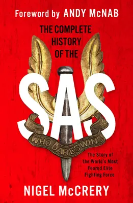 L'histoire complète du SAS : la force de combat d'élite la plus redoutée au monde - The Complete History of the SAS: The World's Most Feared Elite Fighting Force