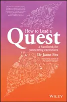 Comment mener une quête : Un guide pour les leaders pionniers - How to Lead a Quest: A Guidebook for Pioneering Leaders