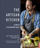 Cuisine artisanale - La science, la pratique et les possibilités - Artisan Kitchen - The science, practice and possibilities