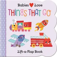 Les bébés aiment : Les choses qui vont - Babies Love: Things That Go