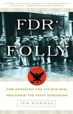 La folie de FDR : comment Roosevelt et son New Deal ont prolongé la Grande Dépression - FDR's Folly: How Roosevelt and His New Deal Prolonged the Great Depression