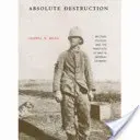 Destruction absolue : La culture militaire et les pratiques de guerre dans l'Allemagne impériale - Absolute Destruction: Military Culture and the Practices of War in Imperial Germany