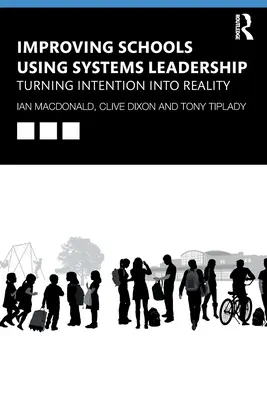 Améliorer les écoles grâce au leadership systémique : Transformer l'intention en réalité - Improving Schools Using Systems Leadership: Turning Intention Into Reality