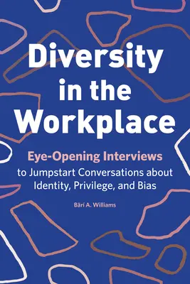 La diversité sur le lieu de travail : Des entretiens qui ouvrent les yeux pour lancer des conversations sur l'identité, les privilèges et les préjugés - Diversity in the Workplace: Eye-Opening Interviews to Jumpstart Conversations about Identity, Privilege, and Bias