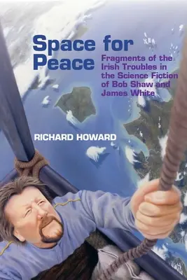 Espace pour la paix : Fragments des troubles irlandais dans la science-fiction de Bob Shaw et James White - Space for Peace: Fragments of the Irish Troubles in the Science Fiction of Bob Shaw and James White