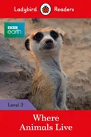 BBC Earth : Où vivent les animaux - Ladybird Readers Level 3 - BBC Earth: Where Animals Live - Ladybird Readers Level 3