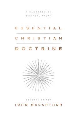 La doctrine chrétienne essentielle : Un manuel sur la vérité biblique - Essential Christian Doctrine: A Handbook on Biblical Truth