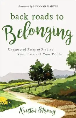 Les chemins de traverse de l'appartenance : Des chemins inattendus pour trouver sa place et son entourage - Back Roads to Belonging: Unexpected Paths to Finding Your Place and Your People