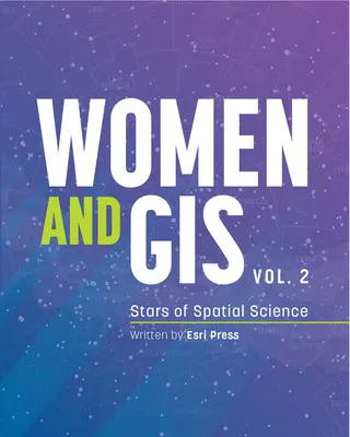 Femmes et SIG, Volume 2 : Les étoiles de la science spatiale - Women and Gis, Volume 2: Stars of Spatial Science