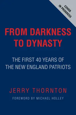 Des ténèbres à la dynastie : Les 40 premières années des New England Patriots - From Darkness to Dynasty: The First 40 Years of the New England Patriots