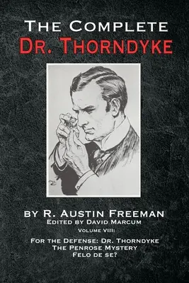 L'intégrale du Dr Thorndyke - Volume VIII : Pour la défense : Thorndyke, le mystère Penrose et Felo de se ? - The Complete Dr. Thorndyke - Volume VIII: For the Defense: Dr. Thorndyke, The Penrose Mystery and Felo de se?