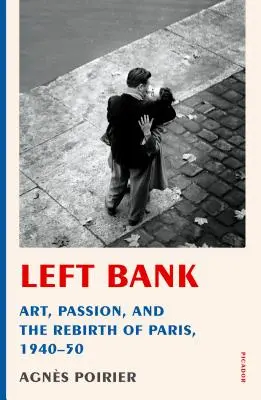 Rive gauche : Art, passion et renaissance de Paris, 1940-50 - Left Bank: Art, Passion, and the Rebirth of Paris, 1940-50