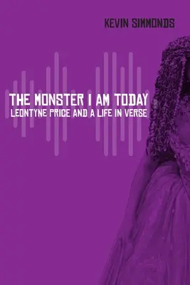 Le monstre que je suis aujourd'hui : Leontyne Price et une vie en vers - The Monster I Am Today: Leontyne Price and a Life in Verse