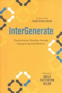 Intergenerate : Transformer les églises par un ministère intergénérationnel - Intergenerate: Transforming Churches Through Intergenerational Ministry