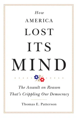Comment l'Amérique a perdu la tête : L'assaut contre la raison qui paralyse notre démocratie - How America Lost Its Mind: The Assault on Reason That's Crippling Our Democracy