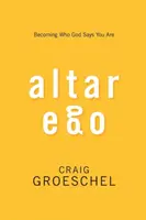 Altar Ego : Devenir celui que Dieu dit que vous êtes - Altar Ego: Becoming Who God Says You Are