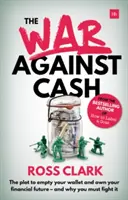 La guerre contre l'argent liquide : le complot visant à vider votre portefeuille et à vous approprier votre avenir financier - et pourquoi vous devez le combattre - The War Against Cash: The Plot to Empty Your Wallet and Own Your Financial Future - And Why You Must Fight It