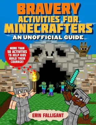 Activités de bravoure pour les Minecrafters : 50 activités pour aider les enfants à développer leur courage ! - Bravery Activities for Minecrafters: 50 Activities to Help Kids Build Their Courage!