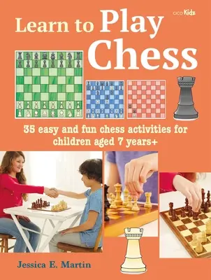 Apprendre à jouer aux échecs : 35 activités faciles et amusantes pour les enfants de 7 ans et plus - Learn to Play Chess: 35 Easy and Fun Chess Activities for Children Aged 7 Years +