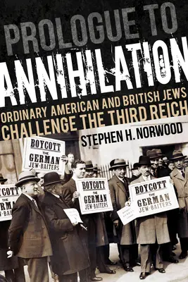 Prologue à l'anéantissement : Les Juifs américains et britanniques ordinaires défient le Troisième Reich - Prologue to Annihilation: Ordinary American and British Jews Challenge the Third Reich