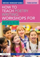 Comment enseigner l'écriture poétique : Ateliers pour les 5-9 ans - How to Teach Poetry Writing: Workshops for Ages 5-9