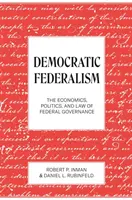 Le fédéralisme démocratique : L'économie, la politique et le droit de la gouvernance fédérale - Democratic Federalism: The Economics, Politics, and Law of Federal Governance