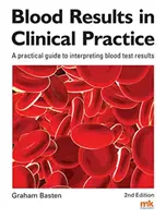 Les résultats sanguins dans la pratique clinique - Un guide pratique pour interpréter les résultats des tests sanguins - Blood Results in Clinical Practice - A practical guide to interpreting blood test results
