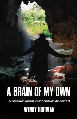 Un cerveau à moi : Mémoire sur la dissociation dissoute - A Brain of My Own: A Memoir about Dissociation Dissolved