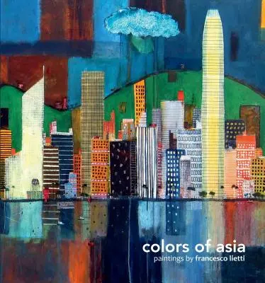 Couleurs d'Asie : Peinture de Francesco Lietti - Colors of Asia: Painting by Francesco Lietti