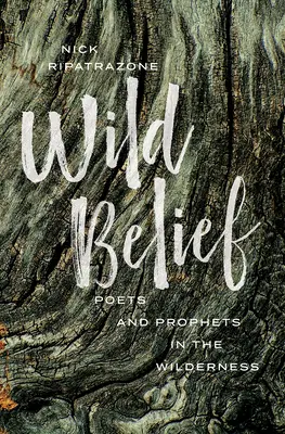 La croyance sauvage : Poètes et prophètes dans la nature - Wild Belief: Poets and Prophets in the Wilderness